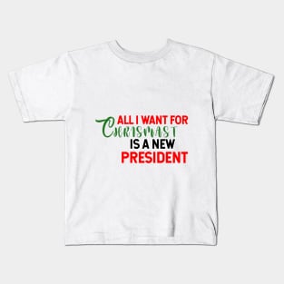 all i want for christmas is a new president Kids T-Shirt